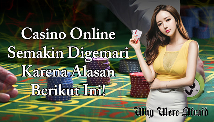 Casino Online Semakin Digemari Karena Alasan Berikut Ini!
