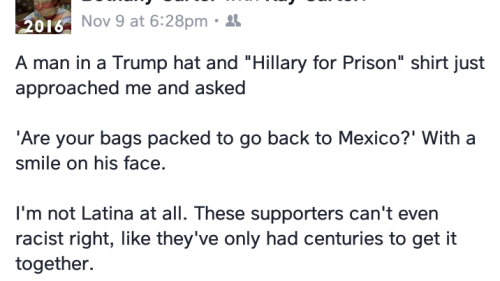 I live in Tampa, Florida, USA. This was my experience at work yesterday, about 23 hours after Trump was elected. I have Native American ancestors and ancestors dating back before the United States was a country, but I have to pack MY bags?
Will I...
